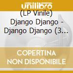 (LP Vinile) Django Django - Django Django (3 Lp) vinile