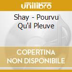 Shay - Pourvu Qu'il Pleuve cd