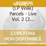 (LP Vinile) Parcels - Live Vol. 2 (2 Lp) vinile