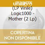 (LP Vinile) Logic1000 - Mother (2 Lp) vinile
