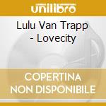 Lulu Van Trapp - Lovecity cd