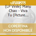 (LP Vinile) Manu Chao - Viva Tu (Picture Disc) vinile