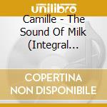 Camille - The Sound Of Milk (Integral Edition) (3 Cd) cd