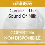 Camille - The Sound Of Milk cd