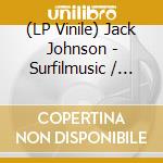 (LP Vinile) Jack Johnson - Surfilmusic / O.S.T. (2 Lp) vinile