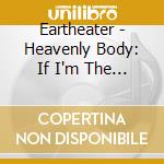 Eartheater - Heavenly Body: If I'm The Bottle You're The Message cd