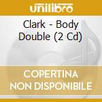 Clark - Body Double (2 Cd) cd