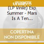 (LP Vinile) Esp Summer - Mars Is A Ten (Clear Vinyl) lp vinile