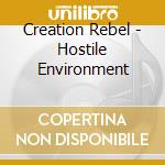 Creation Rebel - Hostile Environment cd musicale