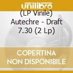 (LP Vinile) Autechre - Draft 7.30 (2 Lp) vinile