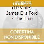 (LP Vinile) James Ellis Ford - The Hum lp vinile