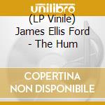 (LP Vinile) James Ellis Ford - The Hum vinile