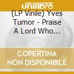 (LP Vinile) Yves Tumor - Praise A Lord Who Chews But Which Does Not Consume vinile