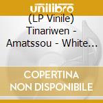 (LP Vinile) Tinariwen - Amatssou - White Vinyl vinile