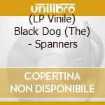 (LP Vinile) Black Dog (The) - Spanners vinile