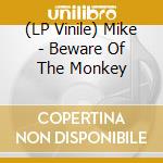 (LP Vinile) Mike - Beware Of The Monkey vinile