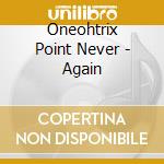 Oneohtrix Point Never - Again cd