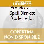 Broadcast - Spell Blanket (Collected Demos 2006-â€‹2009) cd