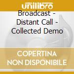 Broadcast - Distant Call - Collected Demo cd