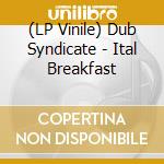 (LP Vinile) Dub Syndicate - Ital Breakfast vinile