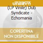(LP Vinile) Dub Syndicate - Echomania vinile