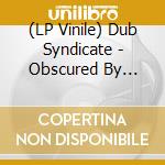 (LP Vinile) Dub Syndicate - Obscured By Version vinile
