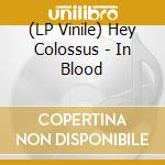 (LP Vinile) Hey Colossus - In Blood vinile