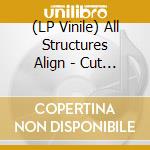 (LP Vinile) All Structures Align - Cut The Engines vinile
