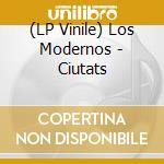 (LP Vinile) Los Modernos - Ciutats lp vinile