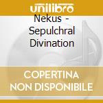 Nekus - Sepulchral Divination cd