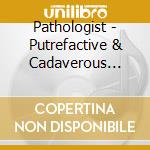 Pathologist - Putrefactive & Cadaverous Odes To Necroticism cd
