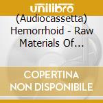 (Audiocassetta) Hemorrhoid - Raw Materials Of Decay cd