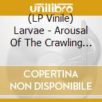 (LP Vinile) Larvae - Arousal Of The Crawling Creature vinile