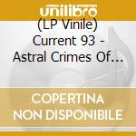 (LP Vinile) Current 93 - Astral Crimes Of Stephen Hawk (Glow In The Dark Vinyl) vinile