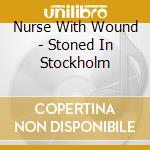 Nurse With Wound - Stoned In Stockholm cd