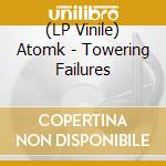(LP Vinile) Atomk - Towering Failures vinile