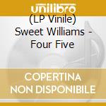 (LP Vinile) Sweet Williams - Four Five vinile