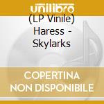 (LP Vinile) Haress - Skylarks vinile