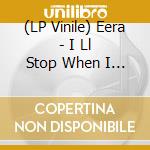 (LP Vinile) Eera - I Ll Stop When I M Done vinile