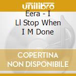Eera - I Ll Stop When I M Done cd