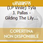 (LP Vinile) Tyla J. Pallas - Gilding The Lily (2 Lp) (Orange Vinyl) vinile