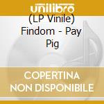 (LP Vinile) Findom - Pay Pig vinile