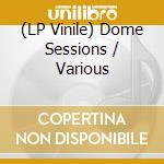 (LP Vinile) Dome Sessions / Various vinile