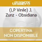 (LP Vinile) J. Zunz - Obsidiana vinile