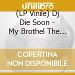 (LP Vinile) Dj Die Soon - My Brothel The Wind vinile