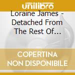 Loraine James - Detached From The Rest Of You cd