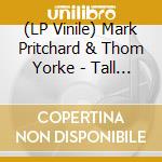 (LP Vinile) Mark Pritchard & Thom Yorke - Tall Tales - First Edition vinile