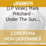 (LP Vinile) Mark Pritchard - Under The Sun (Repress) vinile