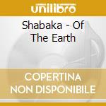 Shabaka - Of The Earth cd