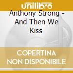 Anthony Strong - And Then We Kiss cd